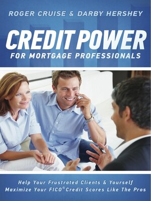 cover image of Credit Power for Mortgage Professionals: Help Your Frustrated Clients & Yourself--Maximize Your FICO Scores Like the Pros